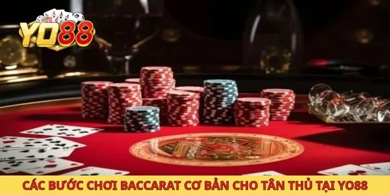Các bước chơi Baccarat cơ bản cho tân thủ tại Yo88
