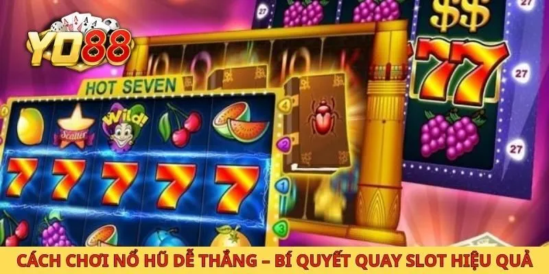 Cách Chơi Nổ Hũ Dễ Thắng – Bí Quyết Quay Slot Hiệu Quả