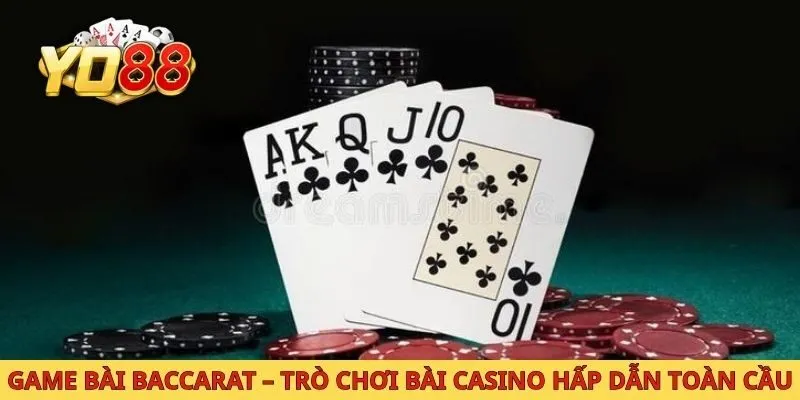 Game Bài Baccarat – Trò Chơi Bài Casino Hấp Dẫn Toàn Cầu