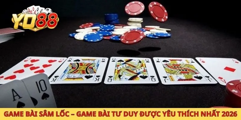 Game Bài Sâm Lốc – Game Bài Tư Duy Được Yêu Thích Nhất 2026