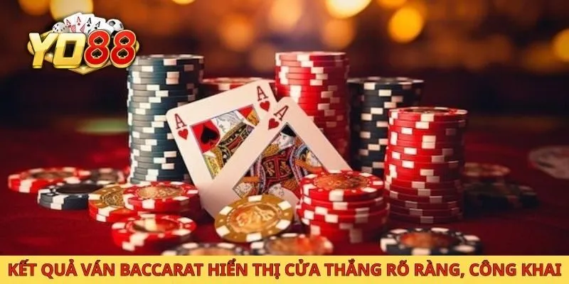Kết quả ván Baccarat hiển thị cửa thắng rõ ràng, công khai