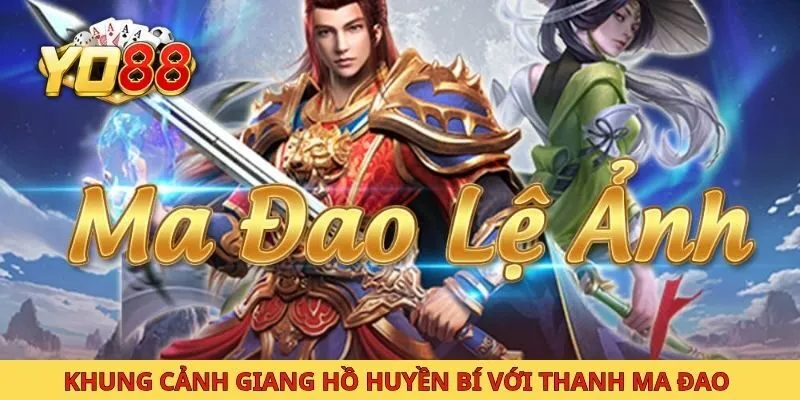 Khung cảnh giang hồ huyền bí với thanh ma đao 