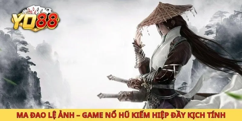 Ma Đao Lệ Ảnh – Game Nổ Hũ Kiếm Hiệp Đầy Kịch Tính