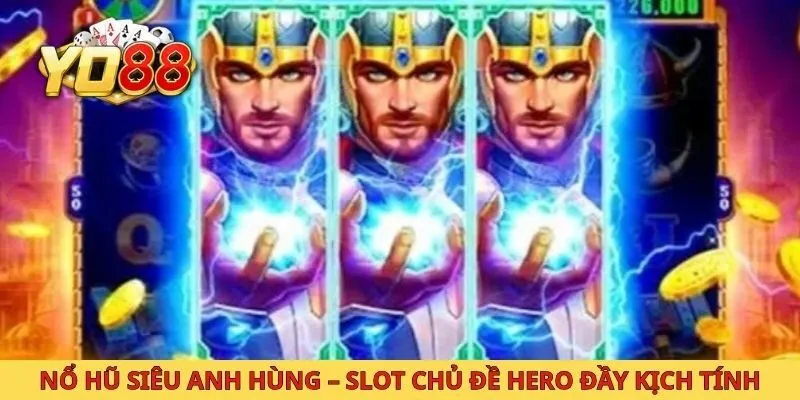 Nổ Hũ Siêu Anh Hùng – Slot Chủ Đề Hero Đầy Kịch Tính