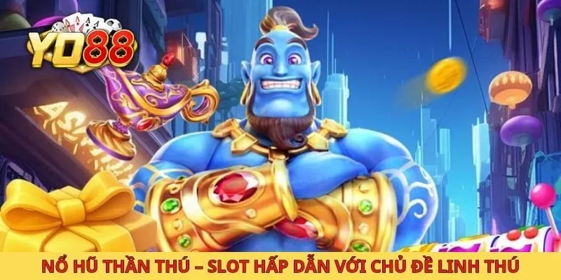 Nổ Hũ Thần Thú – Slot Hấp Dẫn Với Chủ Đề Linh Thú Huyền Bí