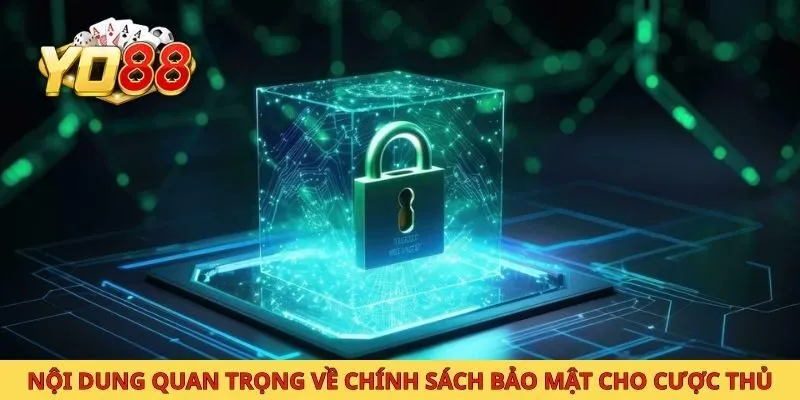 Nội dung quan trọng về chính sách bảo mật cho cược thủ