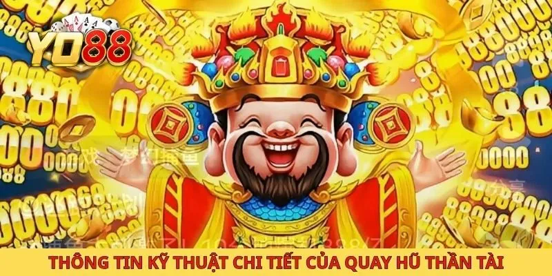 Thông tin kỹ thuật chi tiết của quay hũ thần tài