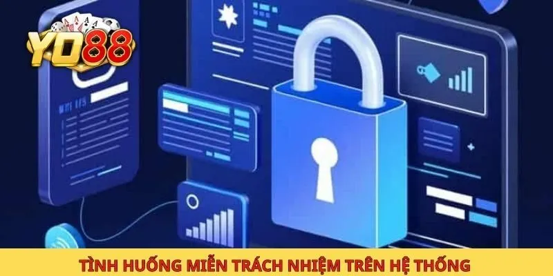 Tình huống miễn trách nhiệm trên hệ thống